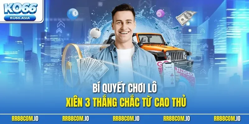 Bí quyết chơi lô xiên 3 thắng chắc từ cao thủ