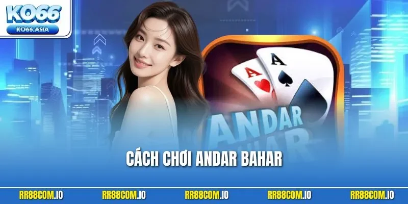 Cách Chơi Andar Bahar - Game Bài “Đốt Nóng” Mọi Sòng Bạc 2025