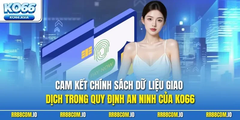 Cam kết chính sách dữ liệu giao dịch trong quy định an ninh của KO66