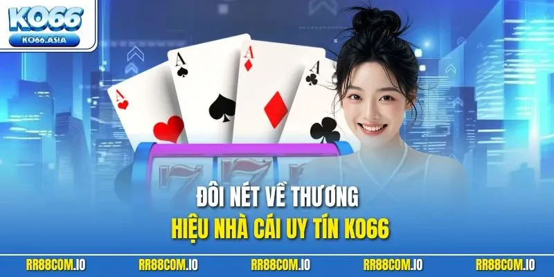 Đôi nét về thương hiệu nhà cái uy tín KO66