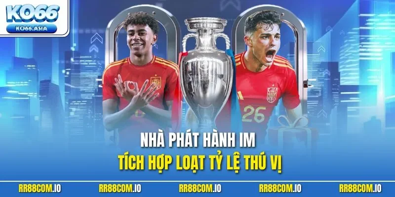 Nhà phát hành IM tích hợp loạt tỷ lệ thú vị