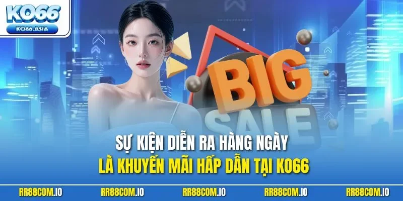 Sự kiện diễn ra hàng ngày là khuyến mãi hấp dẫn tại KO66